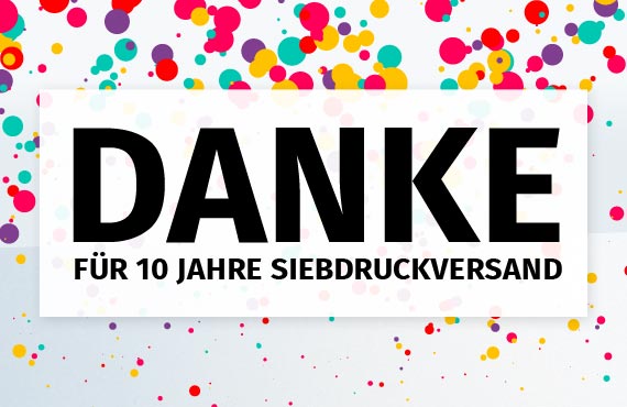 10 Jahre Siebdruckversand - Danke!